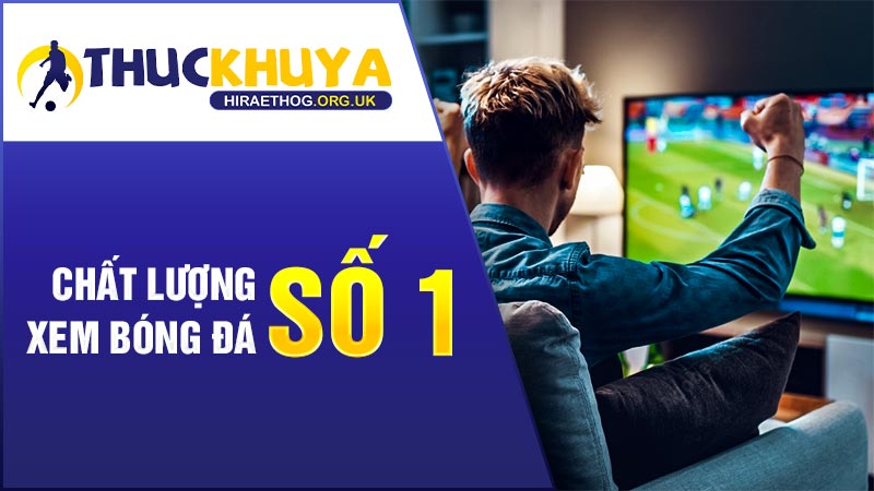 Thuckhuya TV – lựa chọn số 1 của người đam mê bóng đá