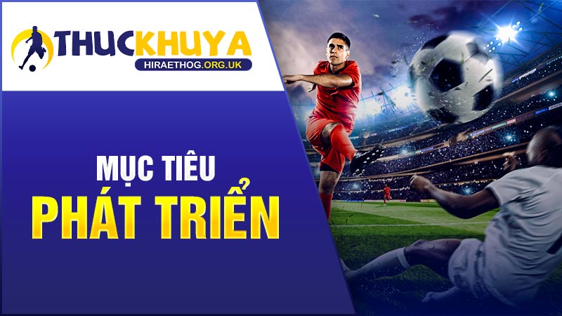 Mục tiêu phát triển của kênh Thuckhuya